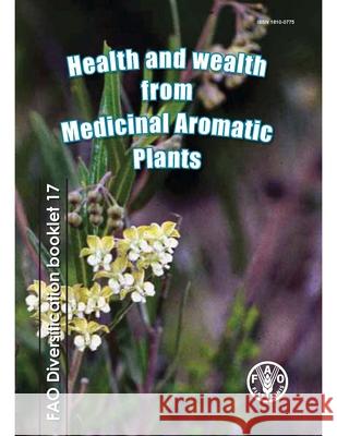 Health and wealth from medicinal aromatic plants Food and Agriculture Organization        Food and Agriculture Organization of the 9789251070703 Food & Agriculture Organization of the UN (FA