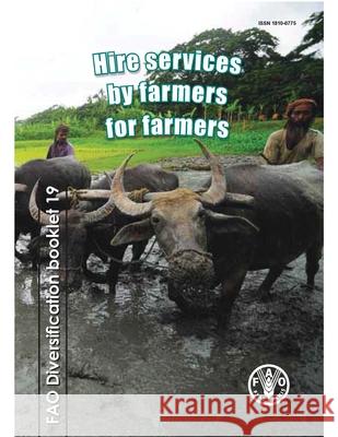 Hire services by farmers for farmers Food and Agriculture Organization of the 9789251070727 Fao Inter-Departmental Working Group
