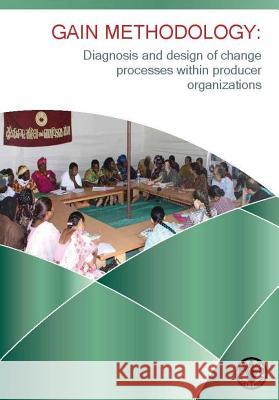 Gain Methodology: Diagnosis and Design of Change Processes Within Producer Organizations Food and Agriculture Organization of the 9789251074152 Fao Inter-Departmental Working Group