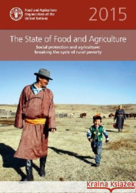 State of Food and Agriculture: 2015: Social Protection and Agriculture: Breaking the Cycle of Rural Poverty Food and Agriculture Organization (Fao) 9789251088616 Food & Agriculture Organization of the UN (FA