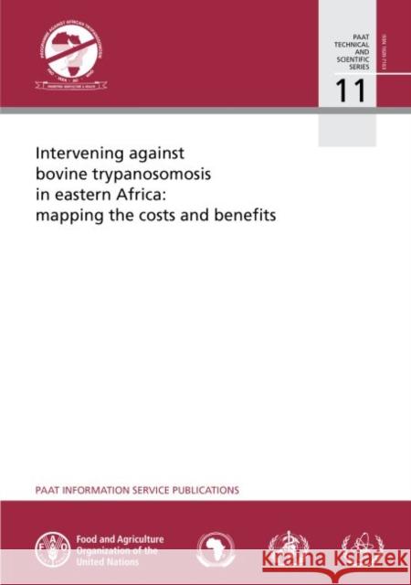 Intervening Against Bovine Trypanosomosis in Eastern Africa: Mapping the Costs and Benefits Food & Agriculture Organization 9789251097816 Food & Agriculture Organization of the UN (FA