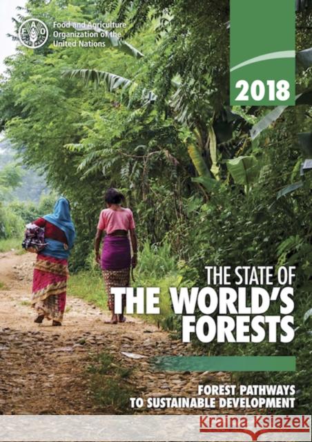 The State of the World's Forests 2018 (Sofo): Forest Pathways to Sustainable Development Food & Agriculture Organization 9789251305614 