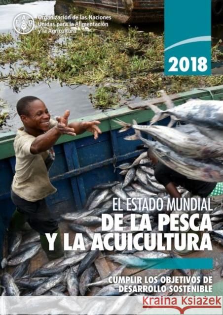 El Estado Mundial de la Pesca y la Acuicultura 2018 (SOFIA): Cumplir los Objetivos de Desarrollo Sostenible Food and Agriculture Organization of the   9789251306888 Food & Agriculture Organization of the United