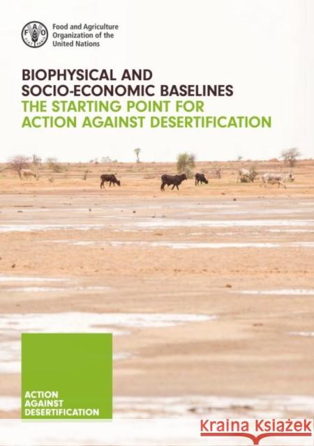 Biophysical and Socio-Economic Baselines: The Starting Point for Action Against Desertification Food & Agriculture Organization 9789251307946 Food & Agriculture Organization of the UN (FA