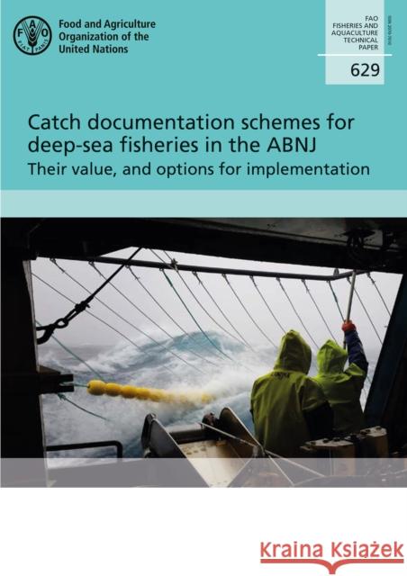 Catch Documentation Schemes for Deep-Sea Fisheries in the Abnj - Their Value, and Options for Implementation: Fao Fisheries and Aquaculture Technical Food & Agriculture Organization 9789251311158 Food & Agriculture Organization of the UN (FA