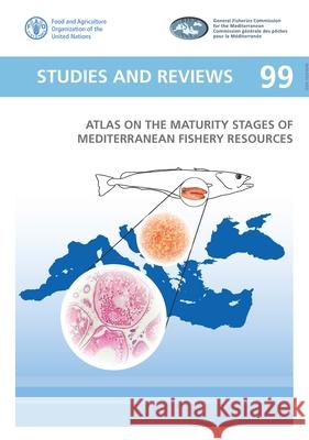 Atlas of the Maturity Stages of Mediterranean Fishery Resources Food & Agriculture Organization 9789251311721 Food & Agriculture Organization of the UN (FA