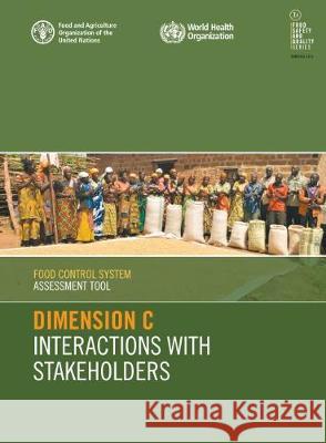 Food control system assessment tool: Dimension C - Interaction with stakeholders Food and Agriculture Organization of the   9789251316351 Food & Agriculture Organization of the United