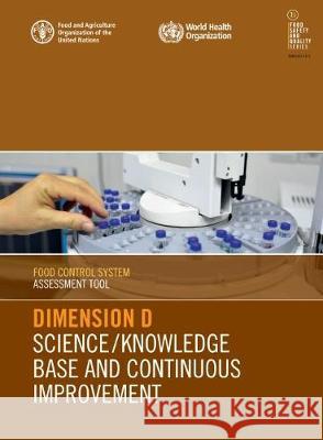 Food control system assessment tool: Dimension D - Science/knowledge base and continuous improvement Food and Agriculture Organization of the   9789251316566 Food & Agriculture Organization of the United