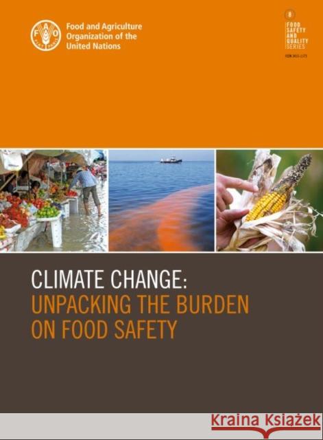 Climate Change: Unpacking the Burden on Food Safety Food and Agriculture Organization of the   9789251322932 Food & Agriculture Organization of the United