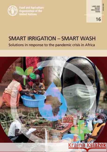 Smart irrigation – Smart wash: Solutions in response to the pandemic crisis in Africa E. Pek, M. Salman, W. Ahmad 9789251333907