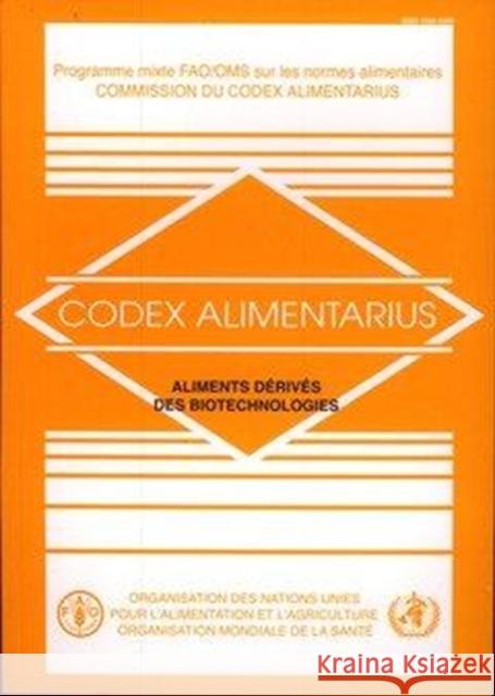 Aliments Derives Des Biotechnologies : Commision Du Codex Alimentarius. Programme Mixte Fao/Oms Sur Les Normes Alimentaires Food and Agriculture Organization of the 9789252052593 Fao Inter-Departmental Working Group