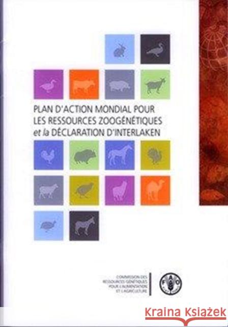 Plan D'Action Mondial Pour Les Ressources Zoogenetiques Et La Declaration D'Interlaken Food and Agriculture Organization of the 9789252058489 Fao Inter-Departmental Working Group