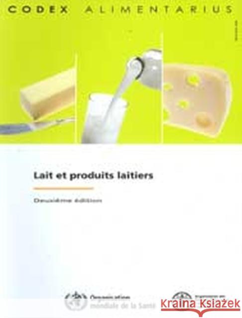 Lait et Produits Laitiers, Commission FAO/OMS du Codex Alimentarius - Deuxieme edition. Food and Agriculture Organization of the Food and Agriculture Organization of the 9789252067863 Fao Inter-Departmental Working Group