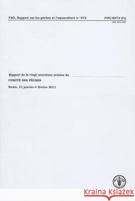 Rapport de la vingt-neuvieme session du comite des peches : Rome, 31 janvier-4 fevrier 2011 Food and Agriculture Organization of the 9789252069058 Fao Inter-Departmental Working Group