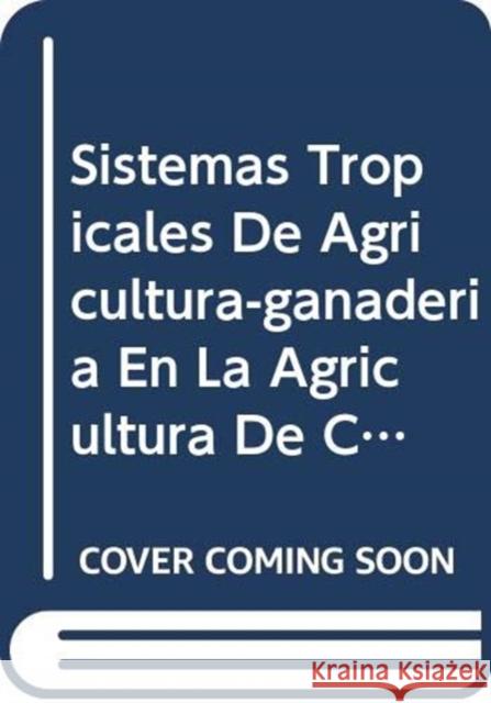 Sistemas Tropicales de Agricultura-Ganaderia En La Agricultura de Conservacion : La Experiencia En Brazil (Manejo Integrado de Cultivos) Food and Agriculture Organization of the 9789253056927 Fao Inter-Departmental Working Group