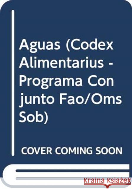 Aguas (Codex Alimentarius - Programa Conjunto Fao/Oms Sob) Food and Agriculture Organization of the 9789253058365 Fao Inter-Departmental Working Group