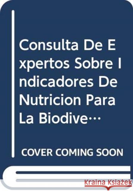 Consulta de Expertos Sobre Indicadores de Nutricion Para La Biodiversidad Food and Agriculture Organization of the 9789253059249 Fao Inter-Departmental Working Group