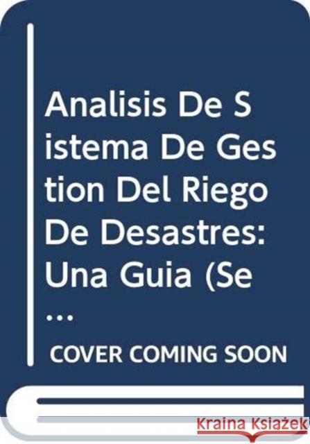 Analisis de Sistema de Gestion del Riego de Desastres : Una Guia (Serie Sobre el Medio Ambiente y la Gestion de los Recursos N) Food and Agriculture Organization of the 9789253060566 Fao Inter-Departmental Working Group