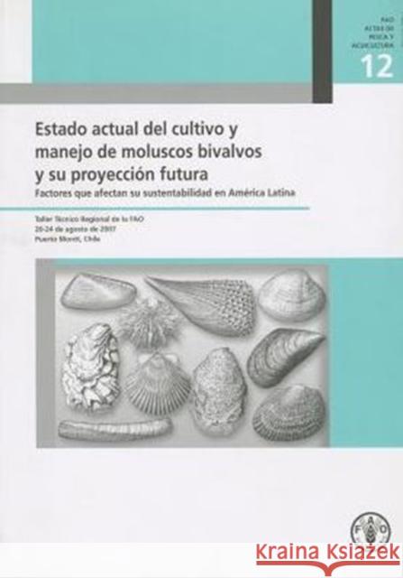 Estado Actual del Cultivo y Manejo de Moluscos Bivalvos y Su Proyeccion Futura : Factores Que Afectan Su Sustentabilidad En America Latina. Taller ... Chile (Fao Actas de Pesca y Aquicultura) Food and Agriculture Organization of the 9789253061150 Fao Inter-Departmental Working Group