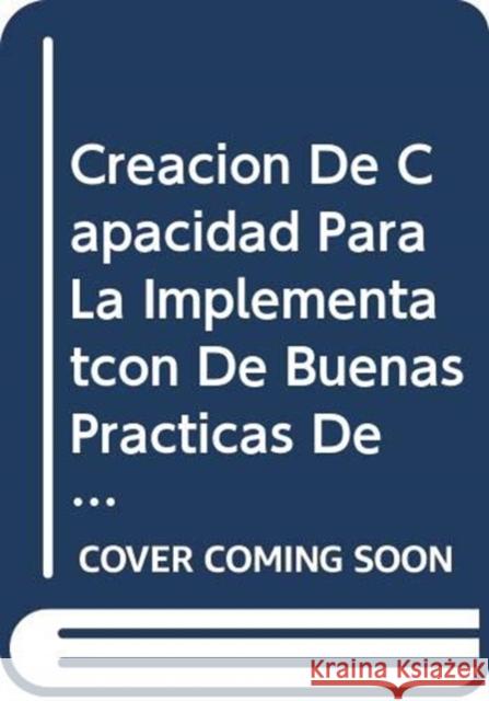 Creacion de Capacidad Para La Implementatcon de Buenas Practicas de Bienestar Animal : Informe de La Reunion de Expertos de La Fao, Sede Da La Fao (Roma) 30 de Septiembre - 3 de Octubre de 2008 Food and Agriculture Organization of the 9789253061464 Fao Inter-Departmental Working Group