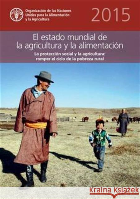 The State of Food and Agriculture (SOFA) 2015 (Spanish): Social Protection and Agriculture: Breaking the Cycle of Rural Poverty Food and Agriculture Organization of the   9789253088614 Food & Agriculture Organization of the United