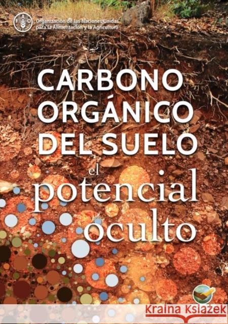 Carbono Organico del Suelo: El Potencial Oculto Food and Agriculture Organization of the   9789253096817 Food & Agriculture Organization of the United