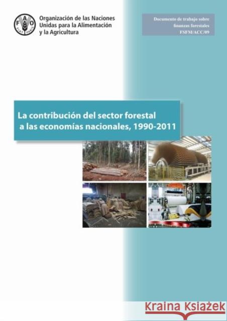 La Contribucion del Sector Forestal a las Economias Nacionales, 1990-2011 Food and Agriculture Organization of the   9789253098293 Food & Agriculture Organization of the United
