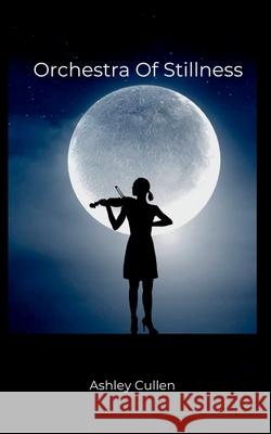 Orchestra of Stillness Ashley Cullen 9789259169904 Ashley Cullen