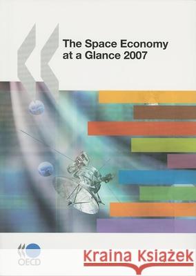 The Space Economy at a Glance: 2007 Organization For Economic Cooperation and Development Oecd 9789264031098 Organization for Economic Co-operation and De