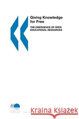 Giving Knowledge for Free : The Emergence of Open Educational Resources Centre for Educational Research and Inno 9789264031746 Organization for Economic Cooperation & Devel