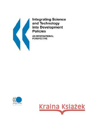 Integrating Science and Technology into Development Policies: An International Perspective Organisation for Economic Co-operation and Development 9789264032095