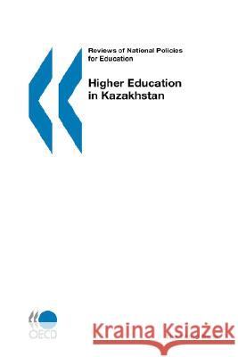 Higher Education in Kazakhstan : Reviews of National Policies for Education Publishing Oec World Bank 9789264033160 OECD