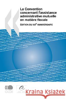 La Convention Concernant L'assistance Administrative Mutuelle En Matiere Fiscale: Edition Du XXeme Anniversaire OECD: Organisation for Economic Co-Operation and Development 9789264041059 Organization for Economic Co-operation and De