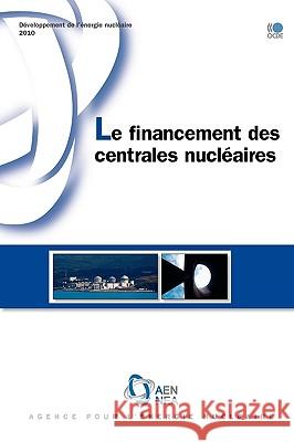 Dveloppement de L'Nergie Nuclaire Le Financement Des Centrales Nuclaires Publishing Oecd Publishing 9789264079236