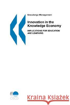 Innovation in the Knowledge Economy : Implications for Education and Learning Organization for Economic Cooperation & 9789264105607 OECD