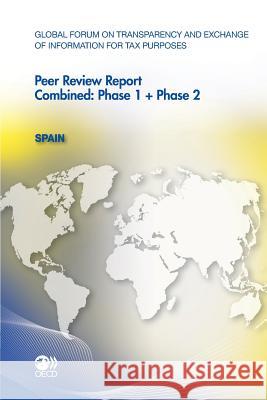 Spain 2011 : Combined: Phase 1 + Phase 2 Global Forum on Transparency and Exchang   9789264126749 Organization for Economic Co-operation and De