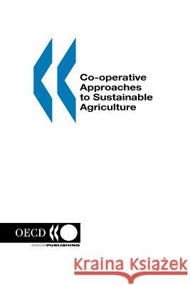 Co-operative Approaches to Sustainable Agriculture Organization For Economic Co-Operation And Development 9789264154186