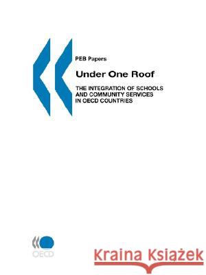 Under one roof: the integration of schools and community services in OECD countries John Townshend, Organisation for Economic Co-operation and Development: Programme on Educational Building 9789264161108 Organization for Economic Co-operation and De