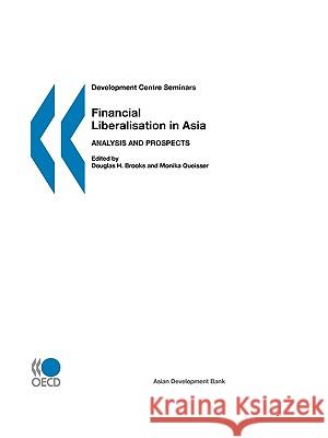 Financial Liberalization in Asia : Analysis and Prospects Publishing Oec Douglas H. Brooks Monika Queisser 9789264169746