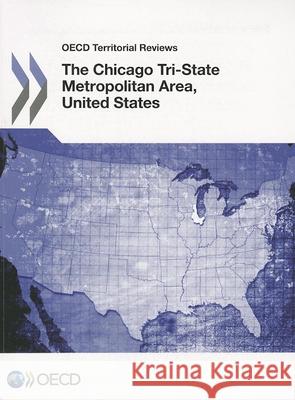 The Chicago tri-state metropolitan area, United States 2012 Organization for Economic Co-Operation a 9789264170285 Organization for Economic Cooperation & Devel