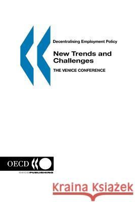 Decentralising Employment Policy : New Trends and Challenges : the Venice Conference Publishing Oec 9789264170551 OECD