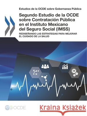 Estudios de la Ocde Sobre Gobernanza Publica Segundo Estudio de la Ocde Sobre Contratacion Publica En El Instituto Mexicano del Seguro Social (Imss): Oecd 9789264190221 Org. for Economic Cooperation & Development