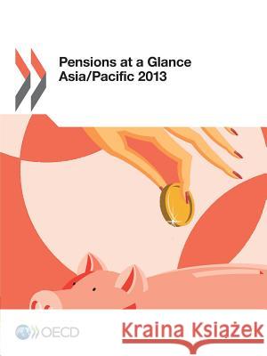 Pensions at a glance Asia/Pacific 2013 Organization for Economic Cooperation an 9789264203730