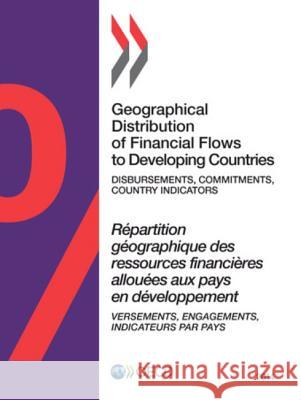 Geographical Distribution of Financial Flows to Developing Countries: 2014: Disbursements, Commitments, Country Indicators Organization for Economic Cooperation an 9789264207677 Organization for Economic Cooperation & Devel