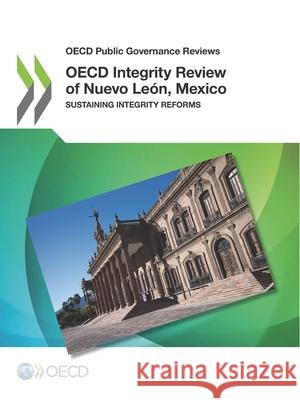 OECD integrity review of Nuevo Lean, Mexico: sustaining integrity reforms Oecd   9789264208278 Organization for Economic Co-operation and De