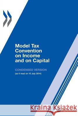 Model Tax Convention on Income and on Capital: Condensed Version 2014 Organisation for Economic Co-operation a   9789264211155 Organization for Economic Co-operation and De