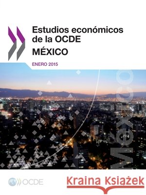 Estudios Economicos de La Ocde : Mexico 2015 Oecd 9789264218727 OECD
