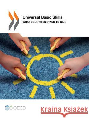 Universal basic skills : what countries stand to gain Eric A Hanushek Organisation for Economic Co-Operation a Ludger Woessmann 9789264234819