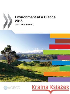 Environment at a Glance: OECD Indicators: 2015 For Economic Cooperation a Organization 9789264235182