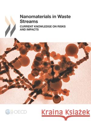Nanomaterials in waste streams: current knowledge on risks and impacts Organisation for Economic Co-operation and Development 9789264240612